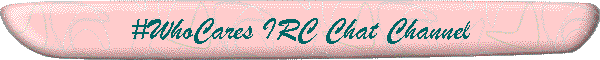 #WhoCares IRC Chat Channel